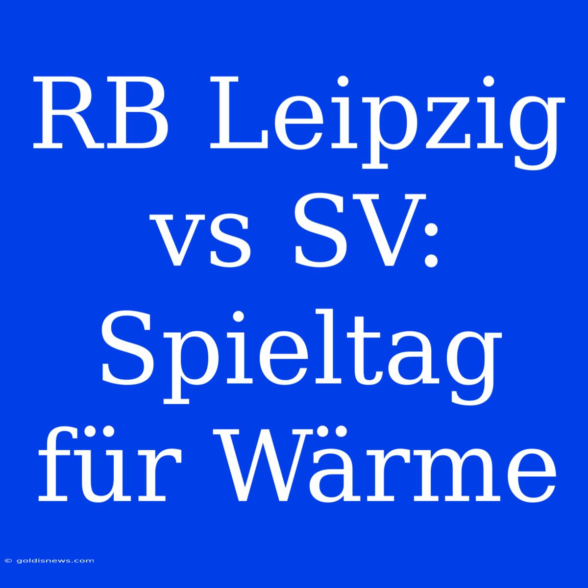 RB Leipzig Vs SV: Spieltag Für Wärme