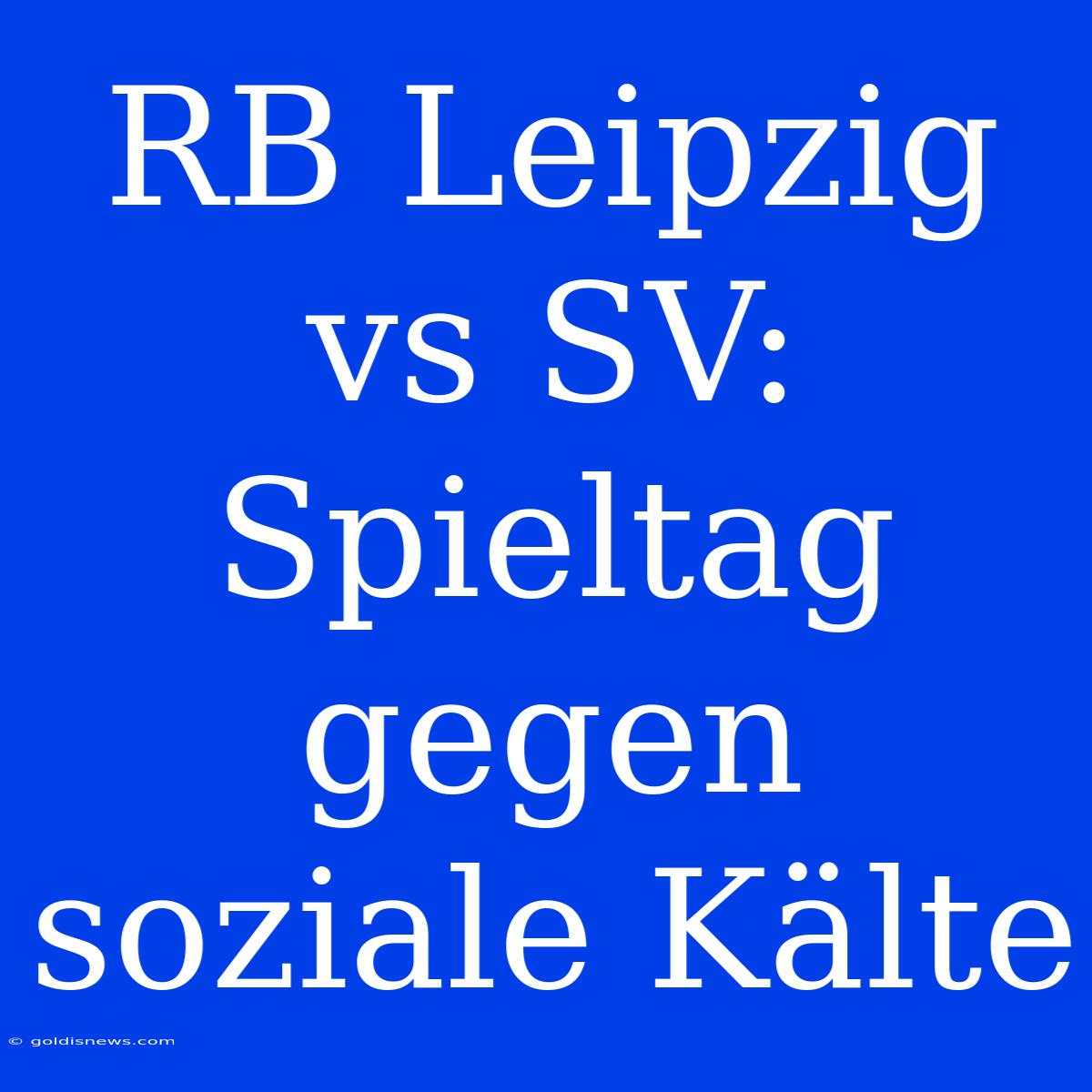 RB Leipzig Vs SV: Spieltag Gegen Soziale Kälte