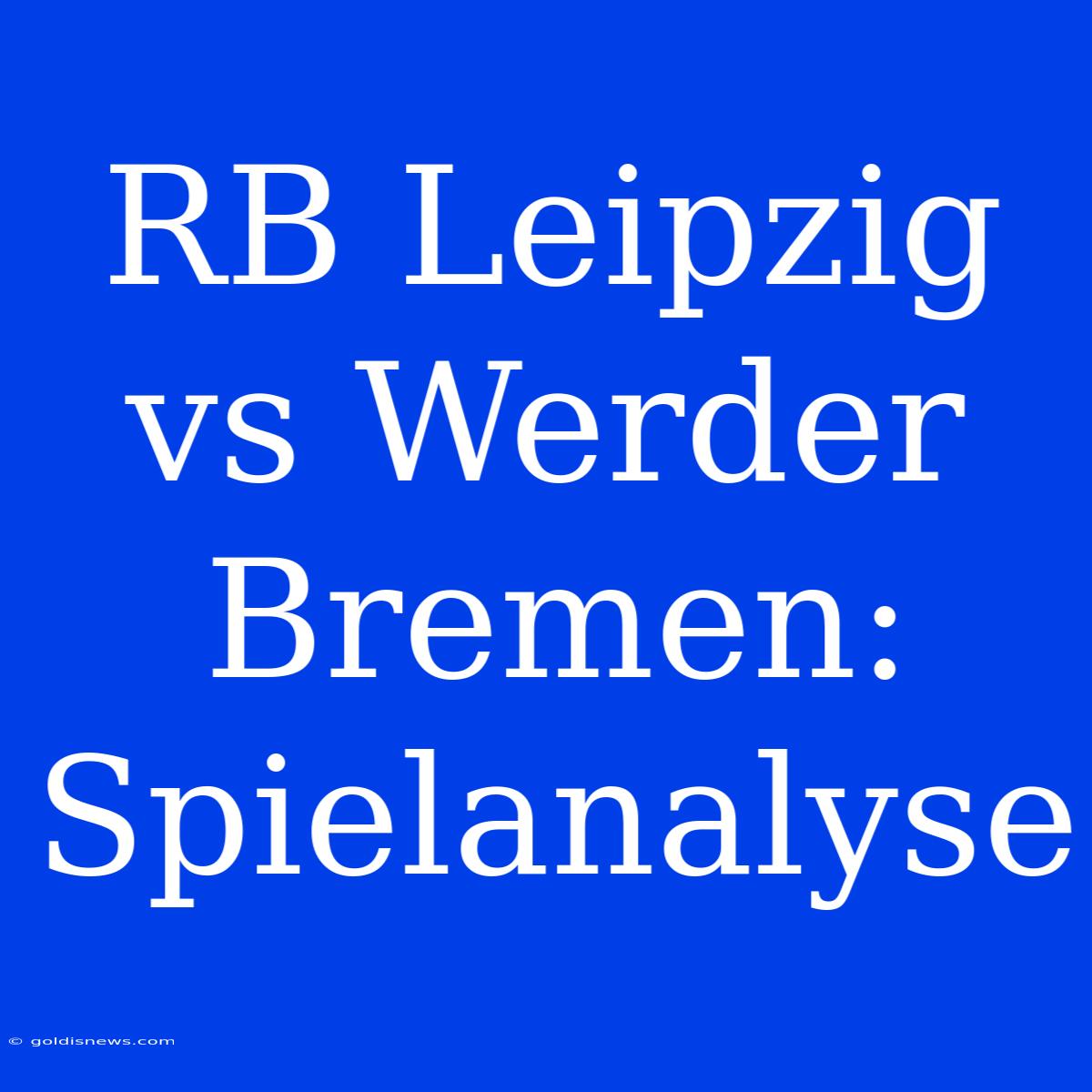 RB Leipzig Vs Werder Bremen: Spielanalyse