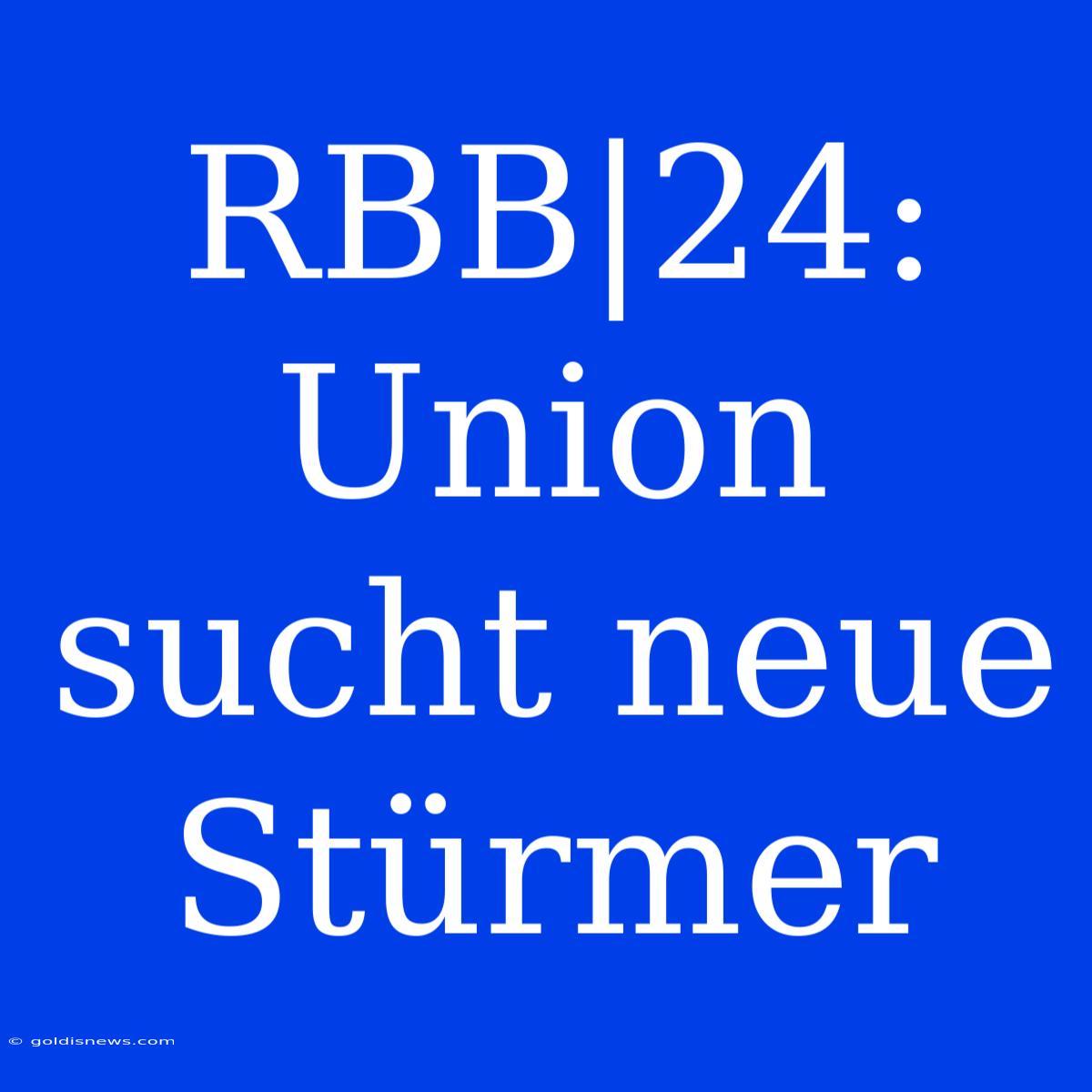 RBB|24: Union Sucht Neue Stürmer