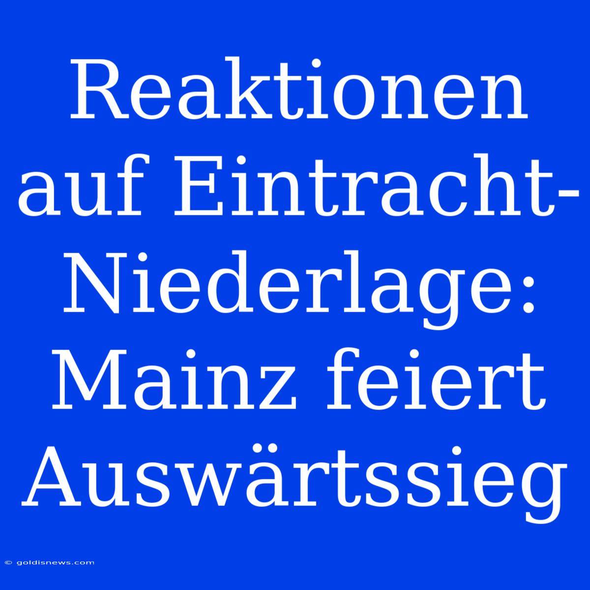 Reaktionen Auf Eintracht-Niederlage: Mainz Feiert Auswärtssieg