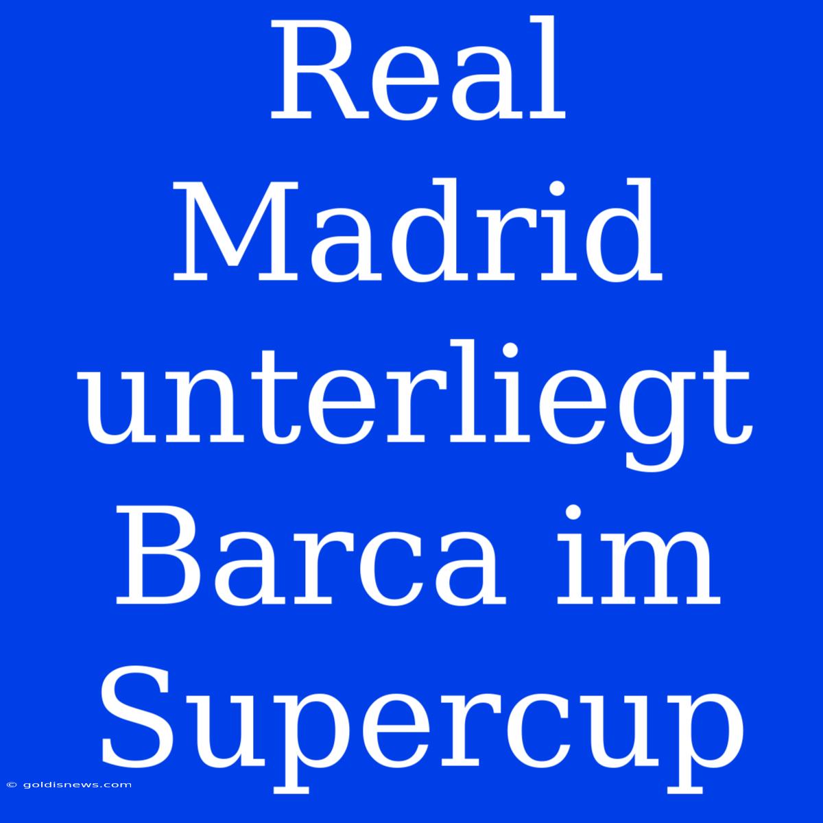 Real Madrid Unterliegt Barca Im Supercup