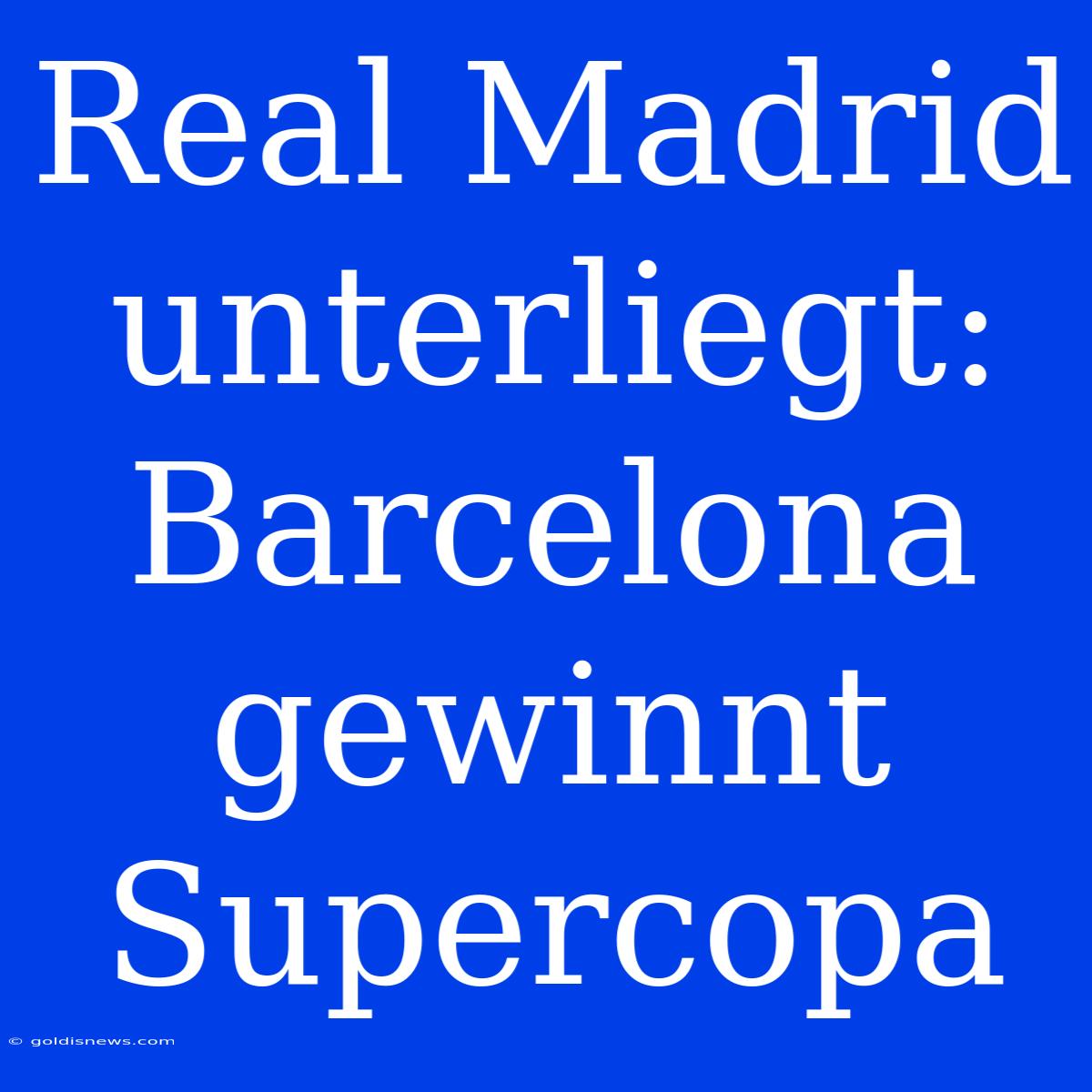 Real Madrid Unterliegt: Barcelona Gewinnt Supercopa