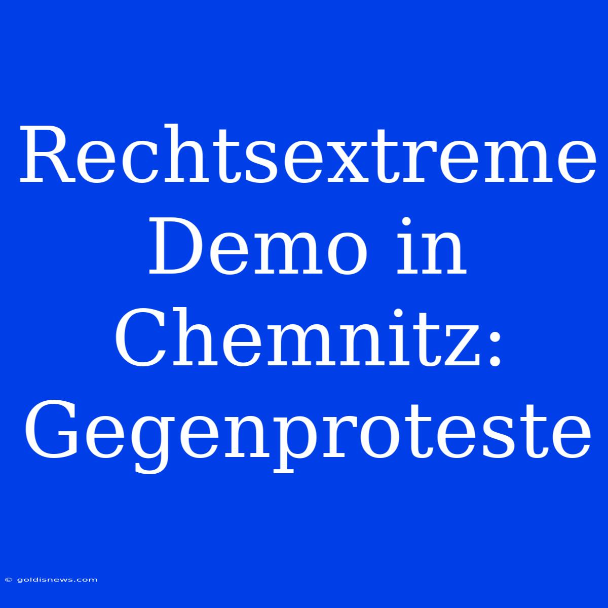 Rechtsextreme Demo In Chemnitz: Gegenproteste