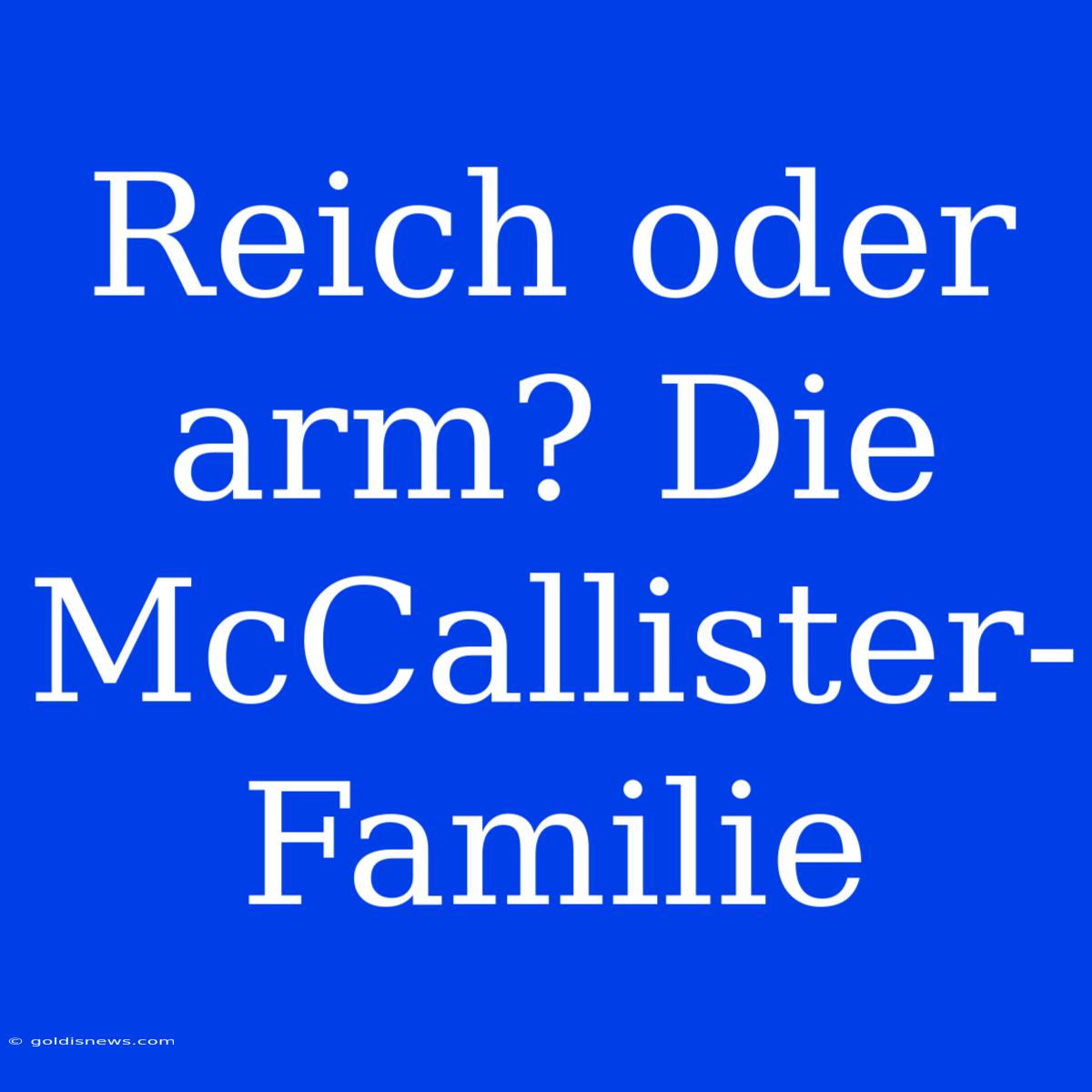 Reich Oder Arm? Die McCallister-Familie