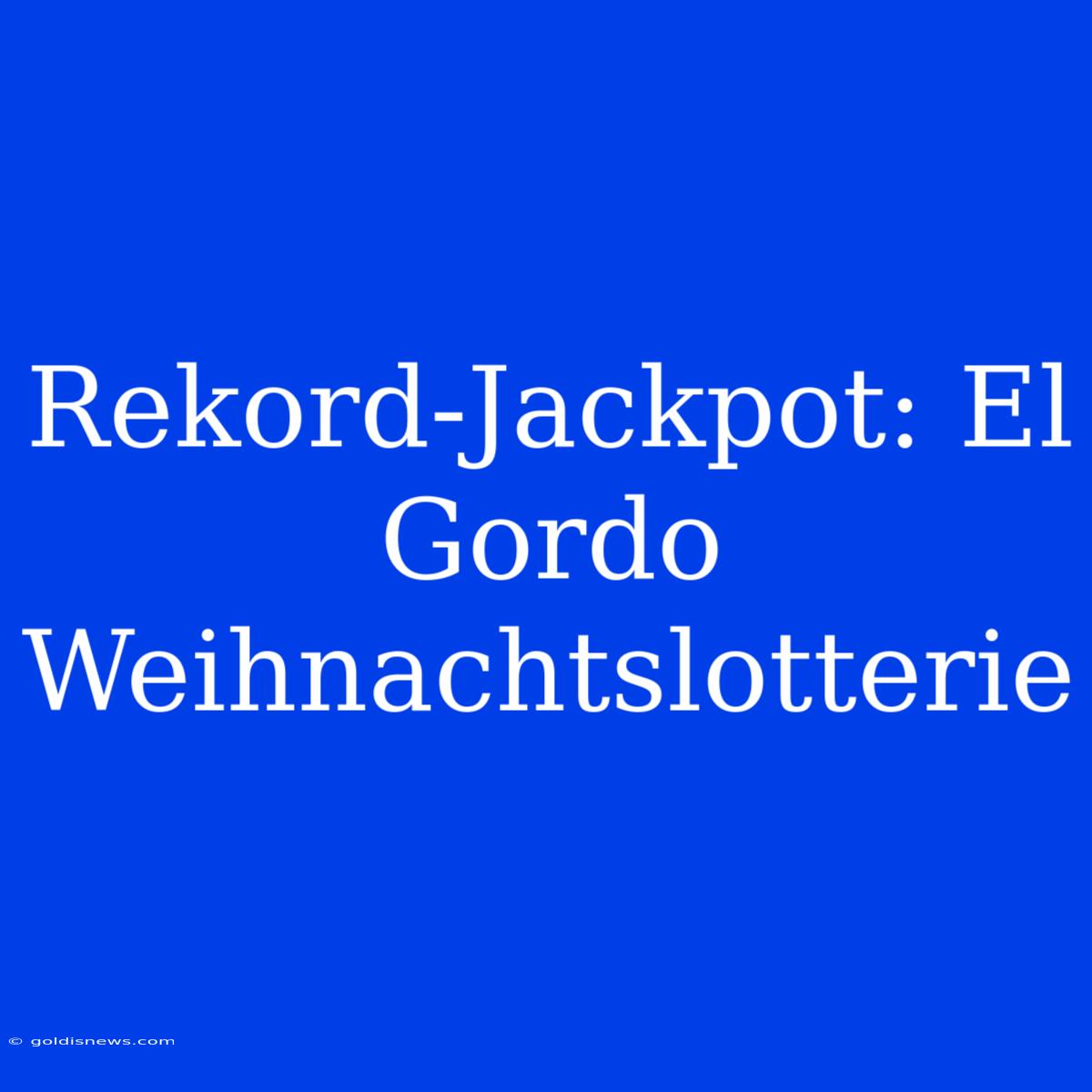 Rekord-Jackpot: El Gordo Weihnachtslotterie