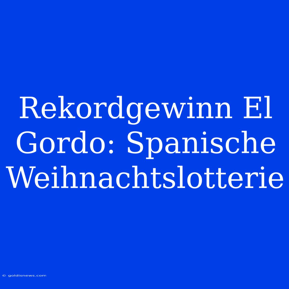 Rekordgewinn El Gordo: Spanische Weihnachtslotterie