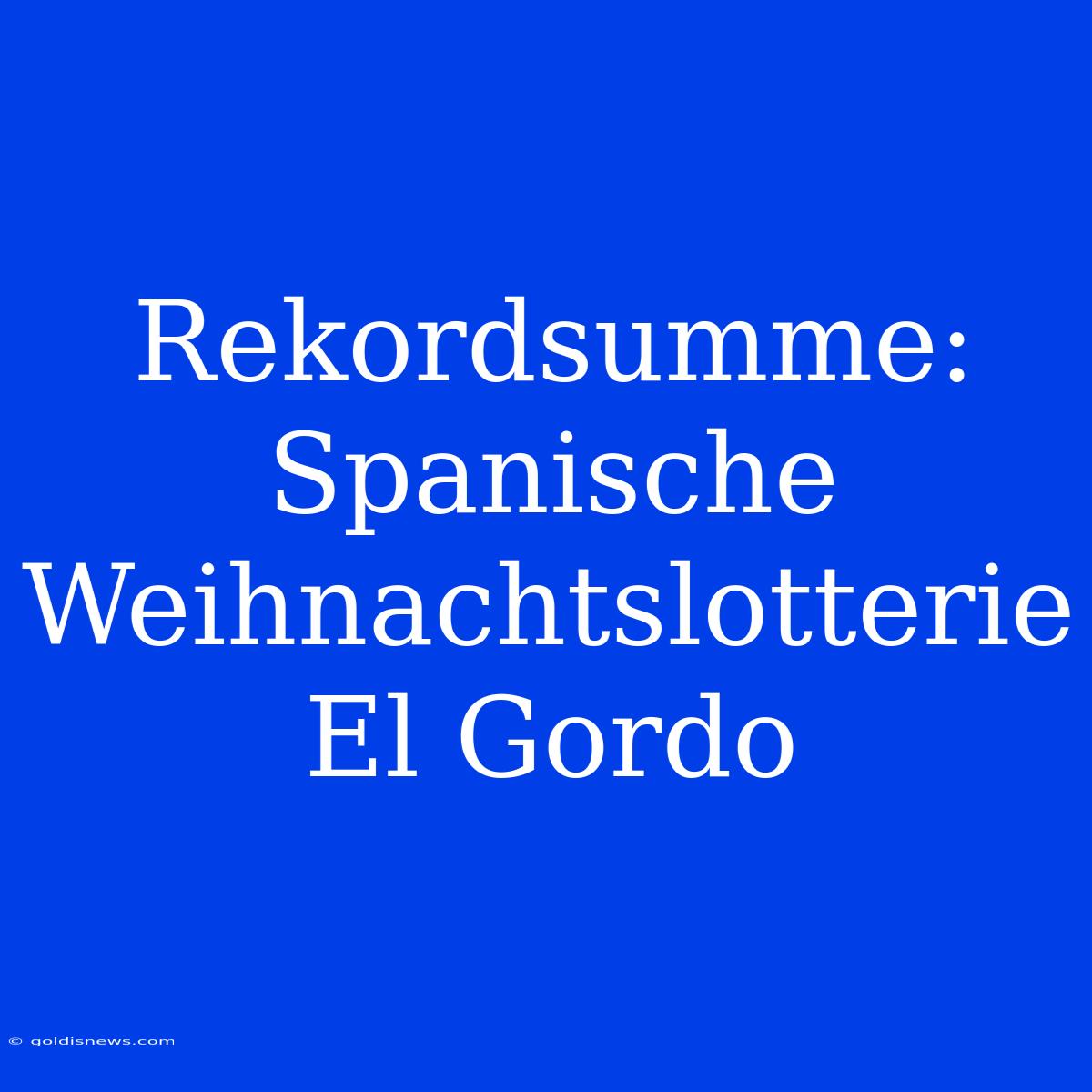 Rekordsumme: Spanische Weihnachtslotterie El Gordo