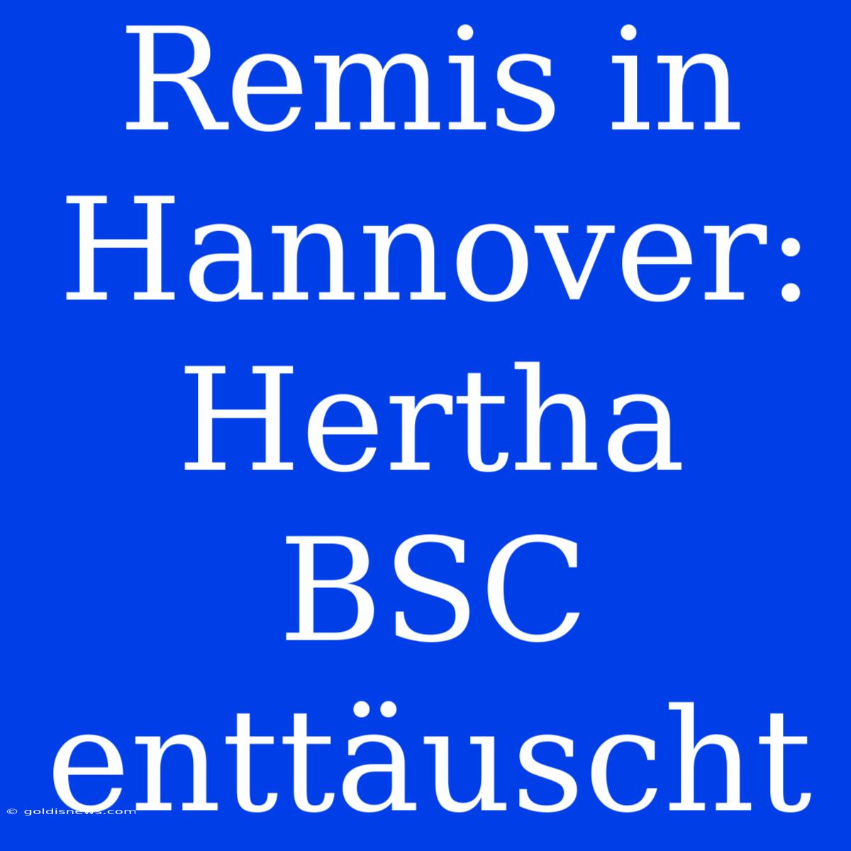 Remis In Hannover: Hertha BSC Enttäuscht