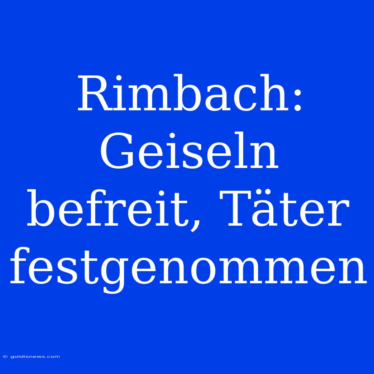 Rimbach: Geiseln Befreit, Täter Festgenommen