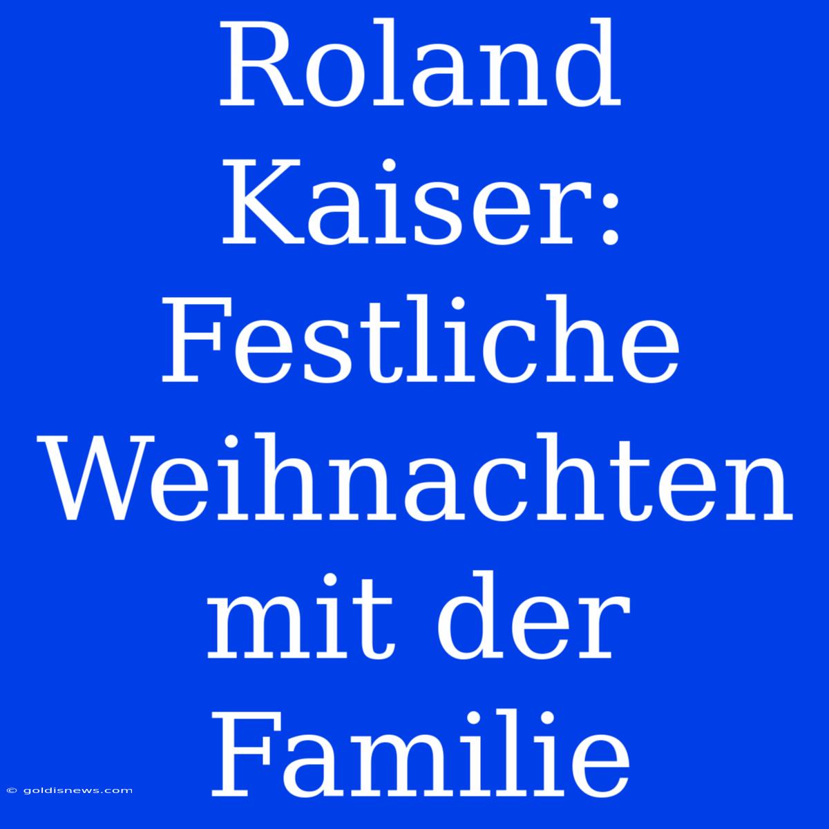 Roland Kaiser: Festliche Weihnachten Mit Der Familie