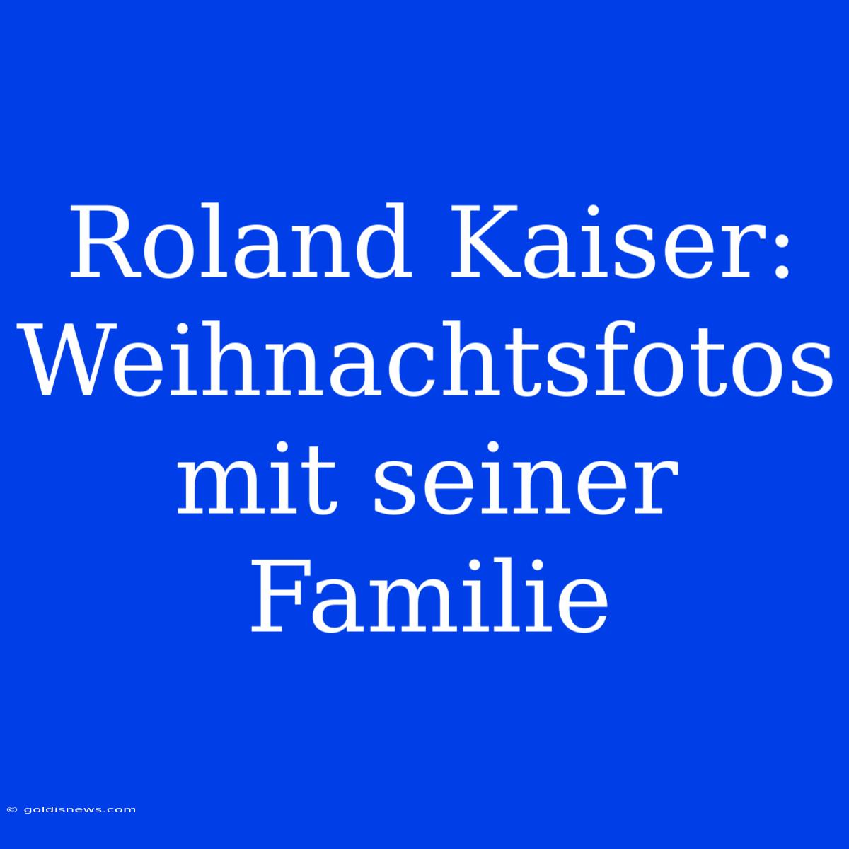 Roland Kaiser:  Weihnachtsfotos Mit Seiner Familie