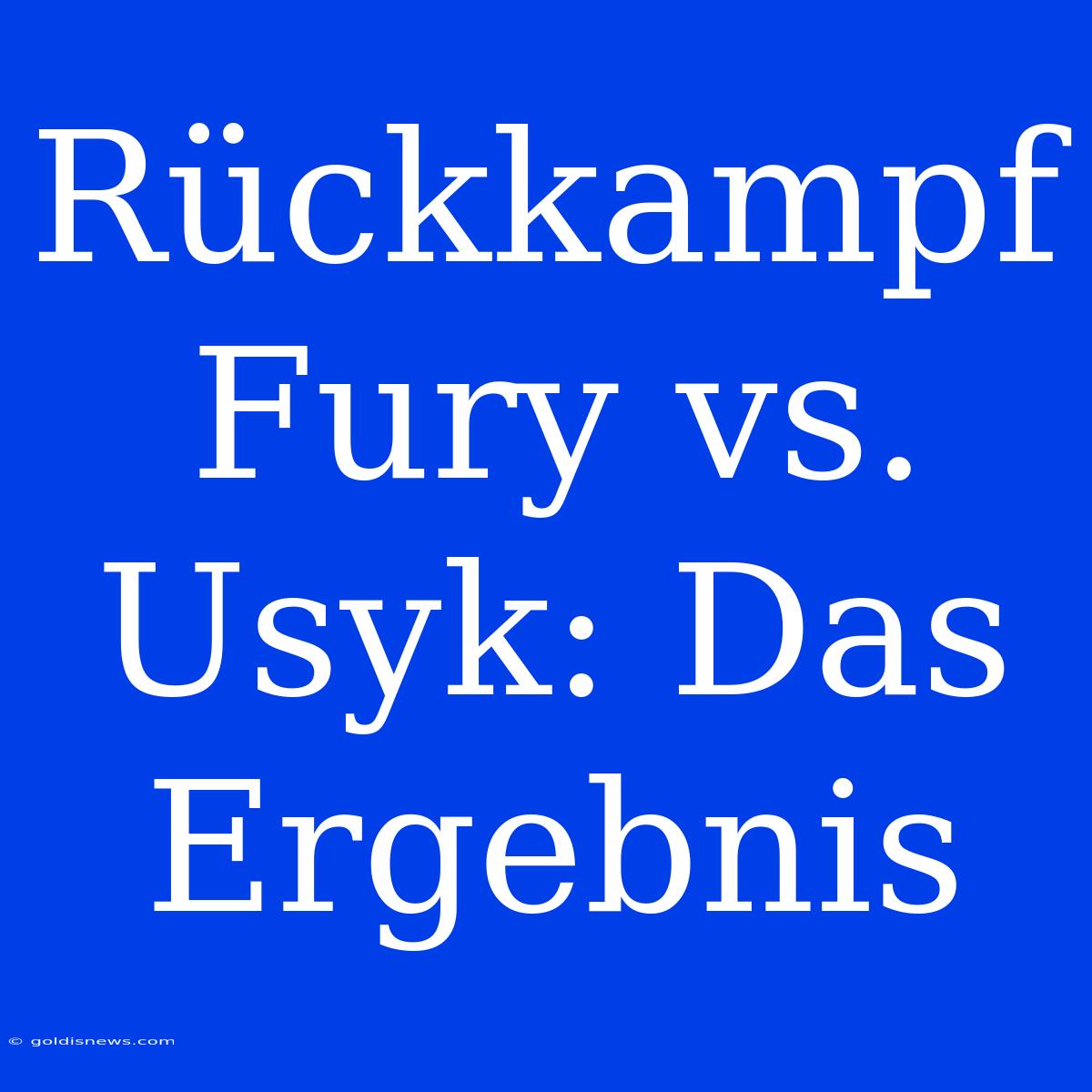 Rückkampf Fury Vs. Usyk: Das Ergebnis