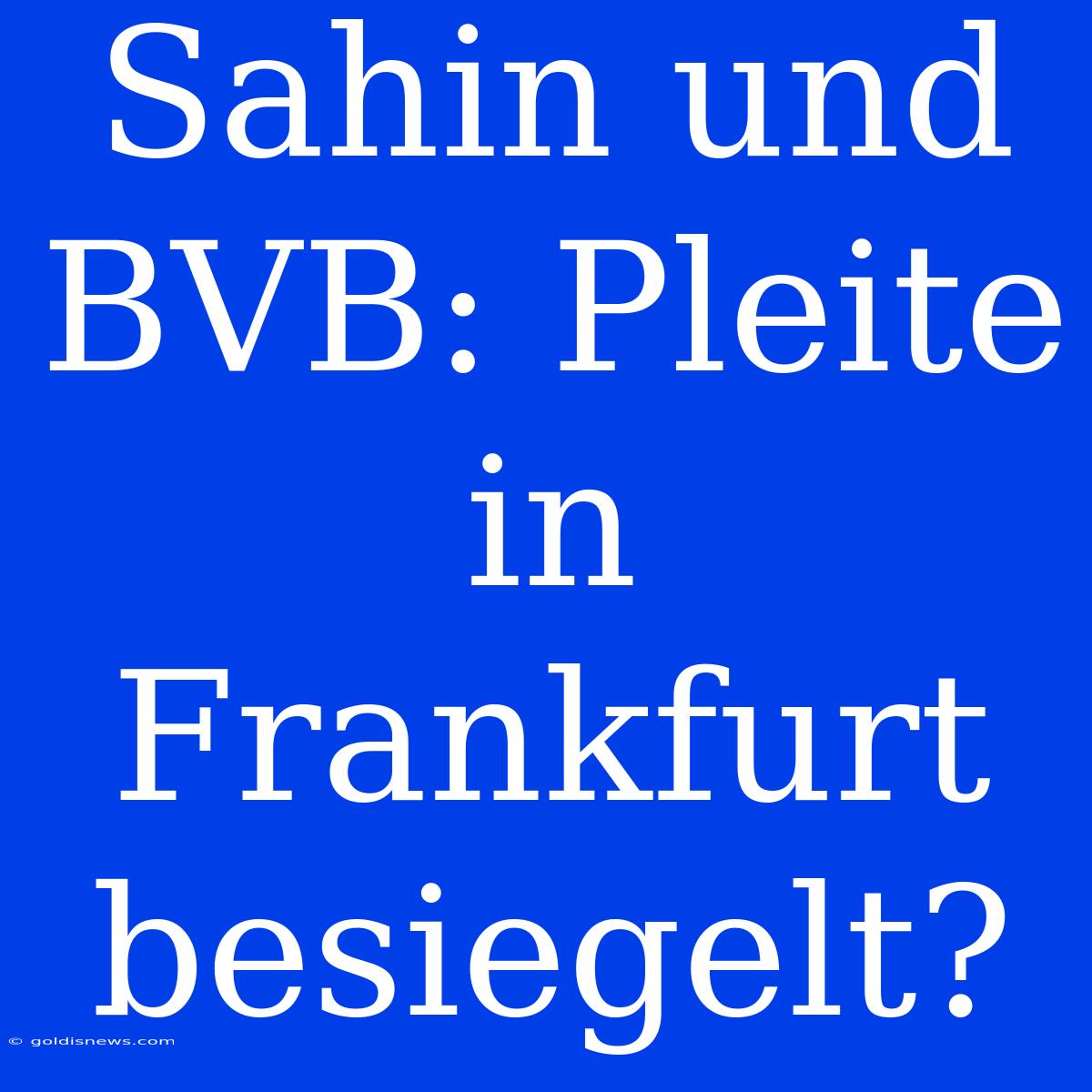 Sahin Und BVB: Pleite In Frankfurt Besiegelt?