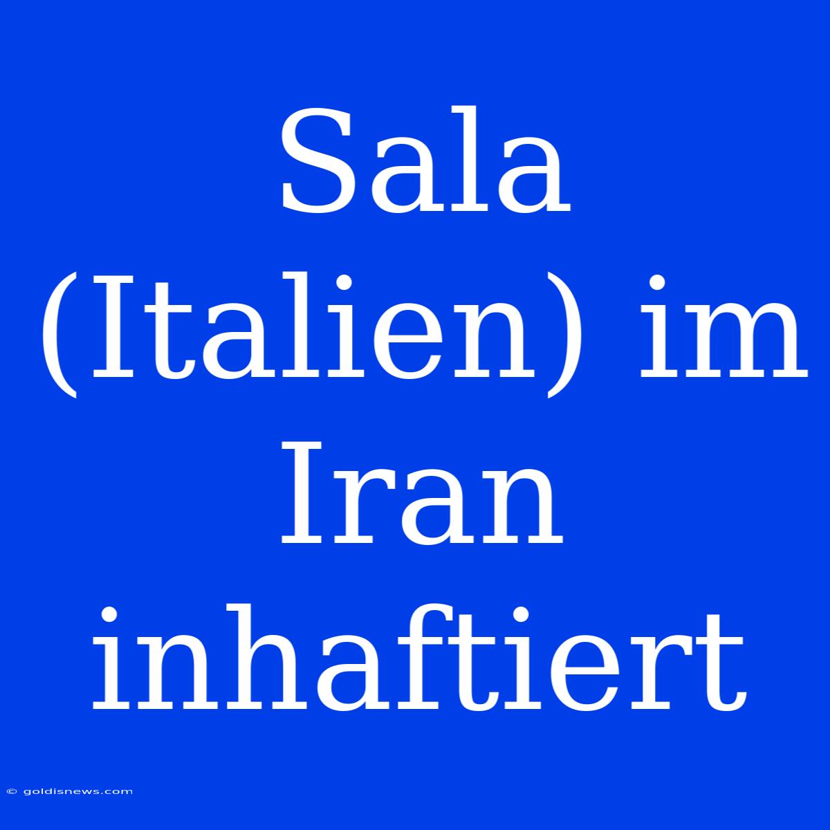 Sala (Italien) Im Iran Inhaftiert