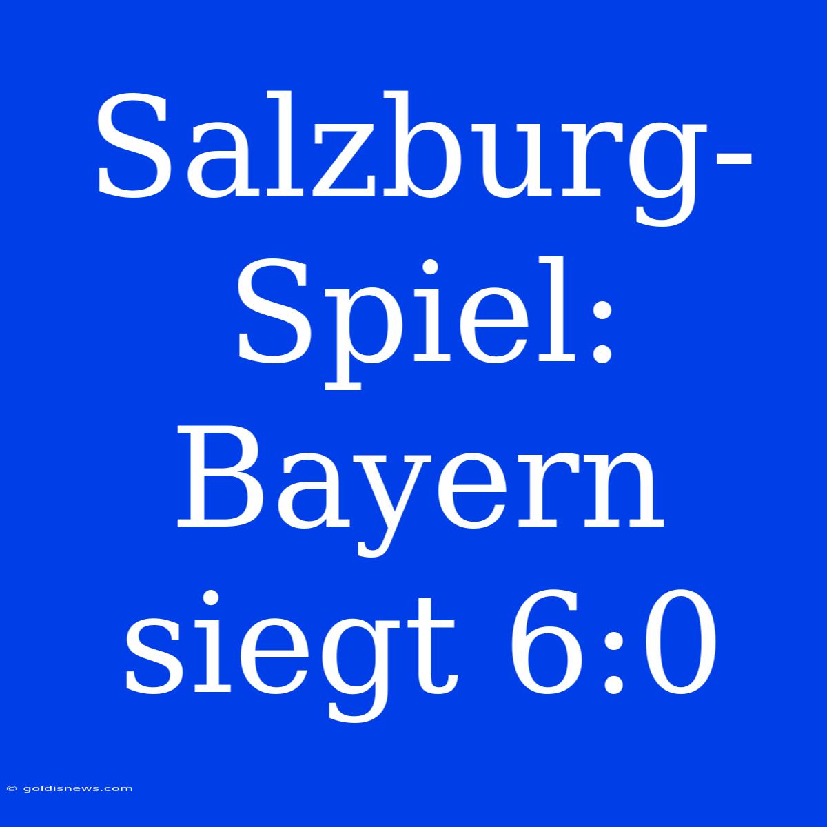 Salzburg-Spiel: Bayern Siegt 6:0