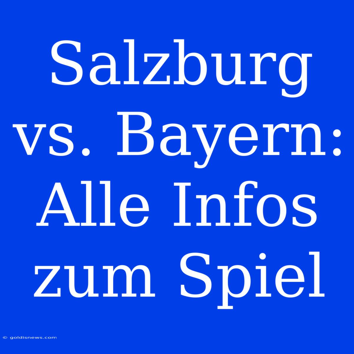 Salzburg Vs. Bayern: Alle Infos Zum Spiel