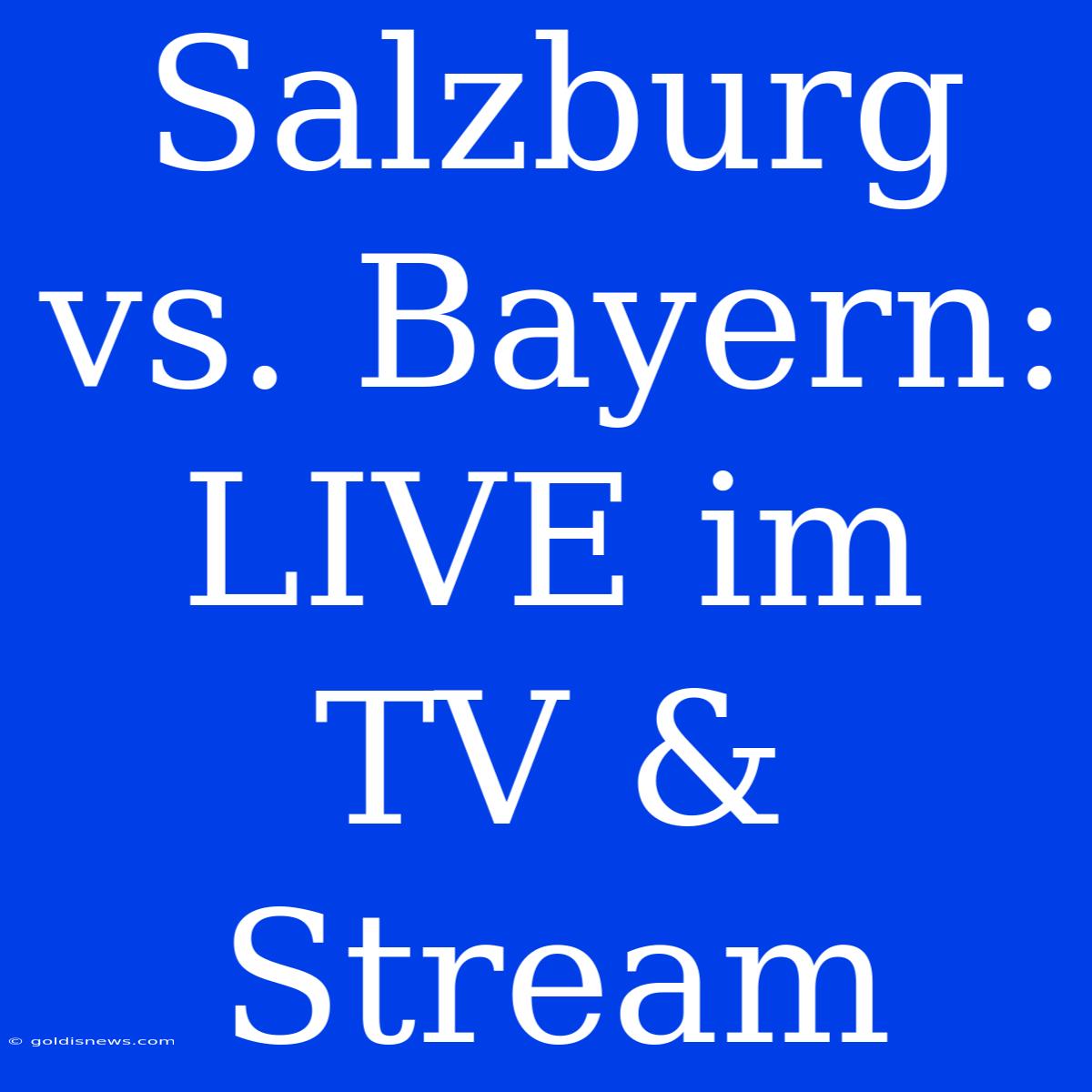 Salzburg Vs. Bayern: LIVE Im TV & Stream