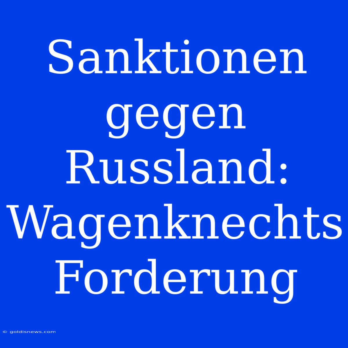 Sanktionen Gegen Russland: Wagenknechts Forderung