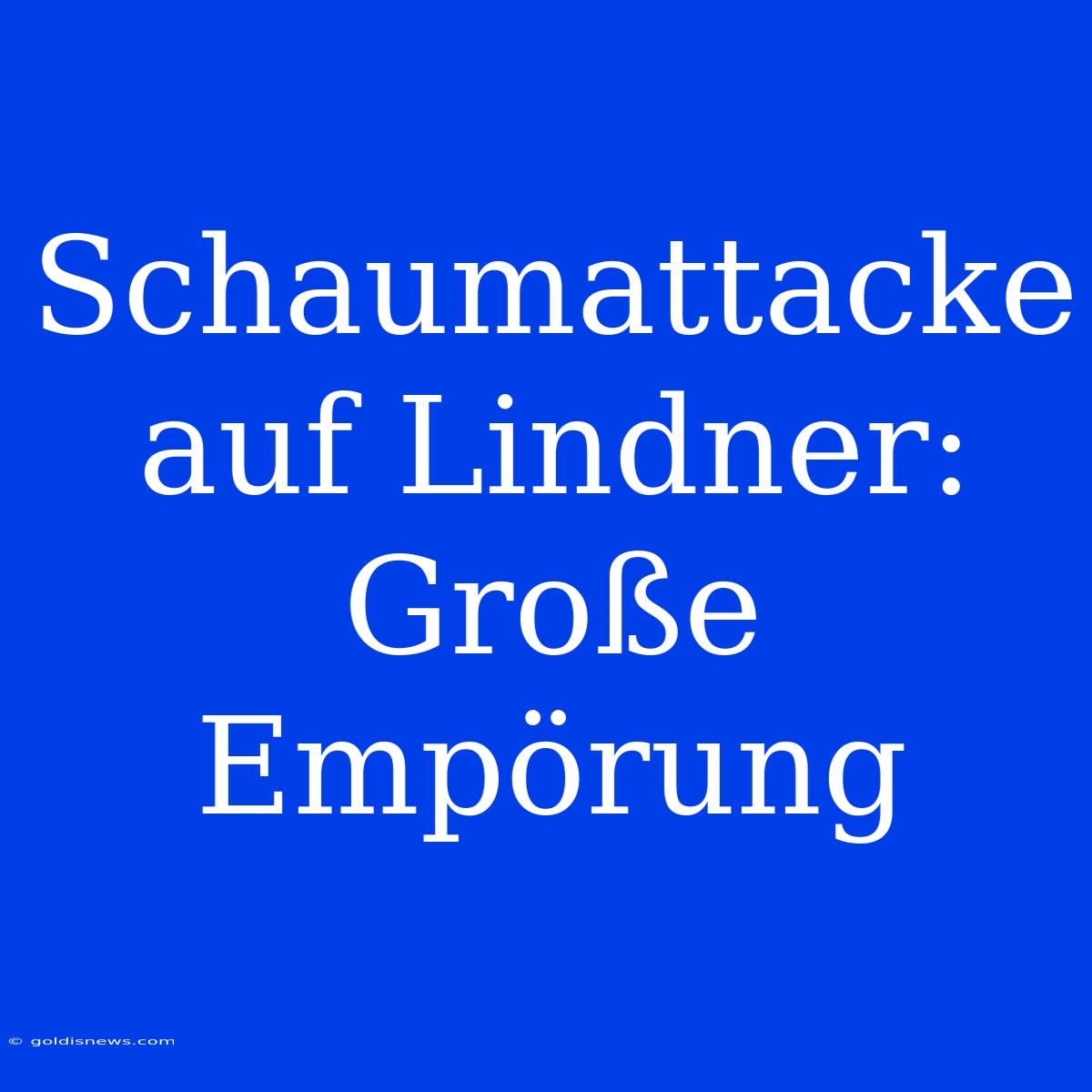 Schaumattacke Auf Lindner: Große Empörung