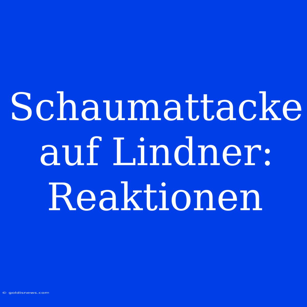 Schaumattacke Auf Lindner: Reaktionen