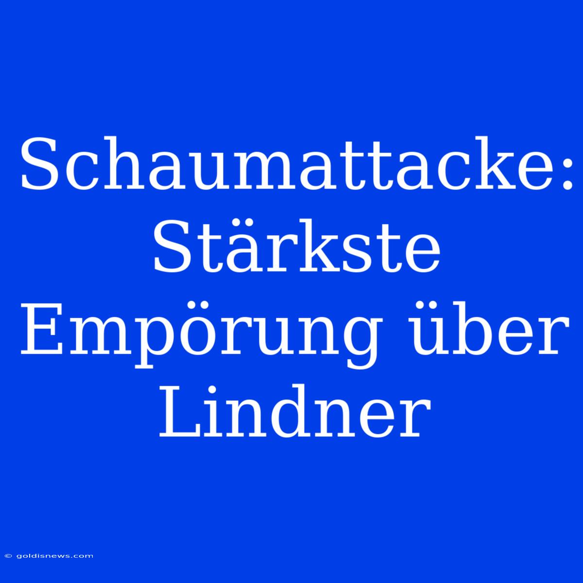 Schaumattacke:  Stärkste Empörung Über Lindner