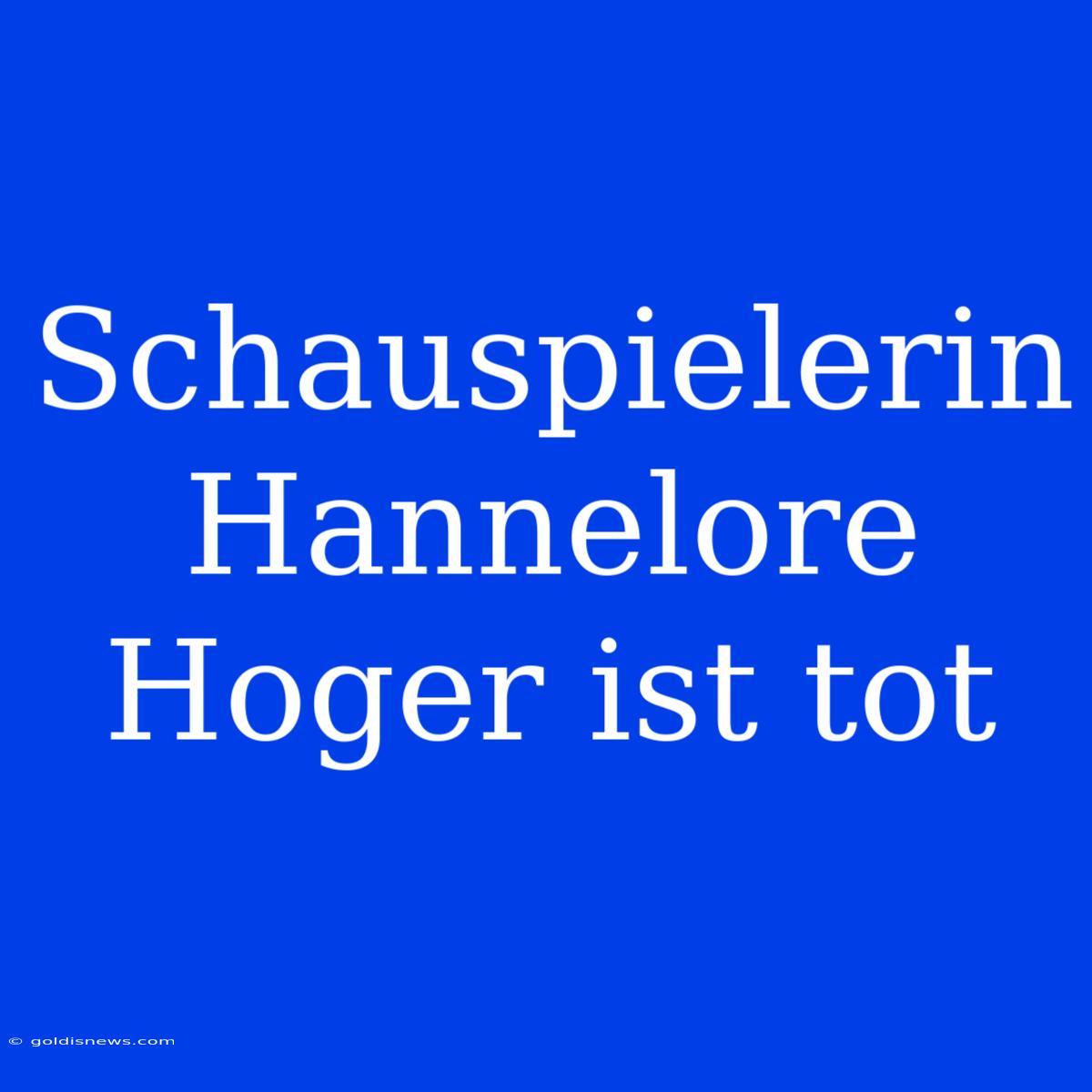 Schauspielerin Hannelore Hoger Ist Tot