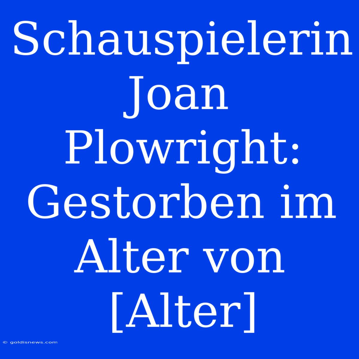 Schauspielerin Joan Plowright:  Gestorben Im Alter Von [Alter]