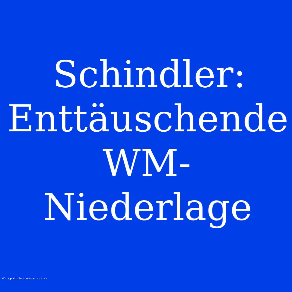 Schindler: Enttäuschende WM-Niederlage