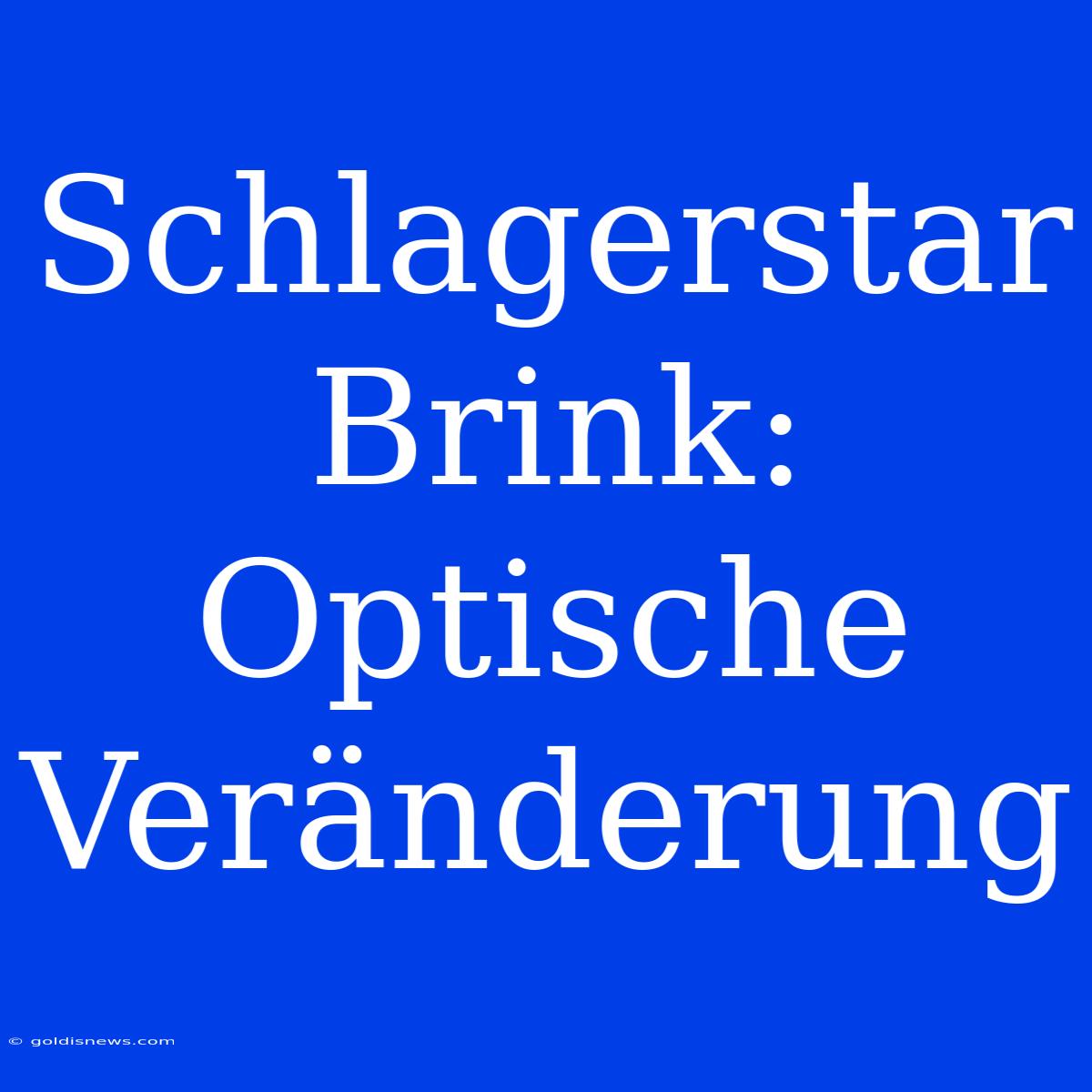 Schlagerstar Brink: Optische Veränderung