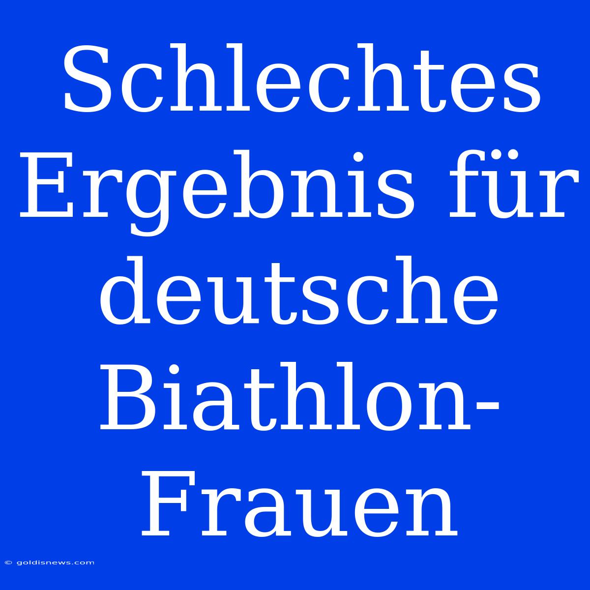 Schlechtes Ergebnis Für Deutsche Biathlon-Frauen