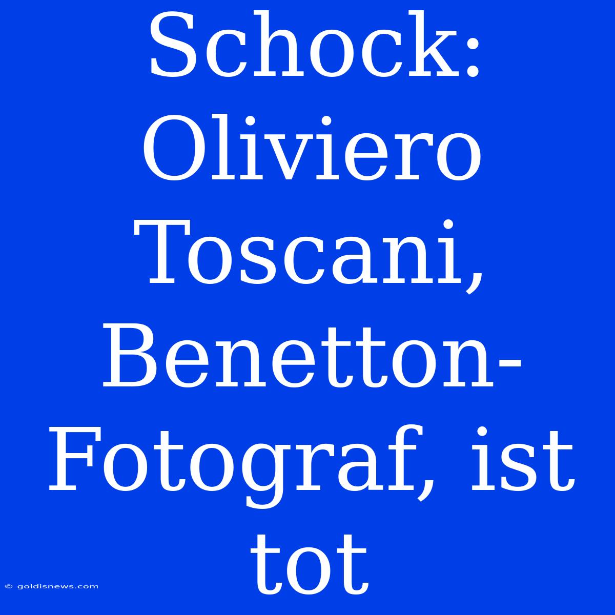 Schock: Oliviero Toscani, Benetton-Fotograf, Ist Tot