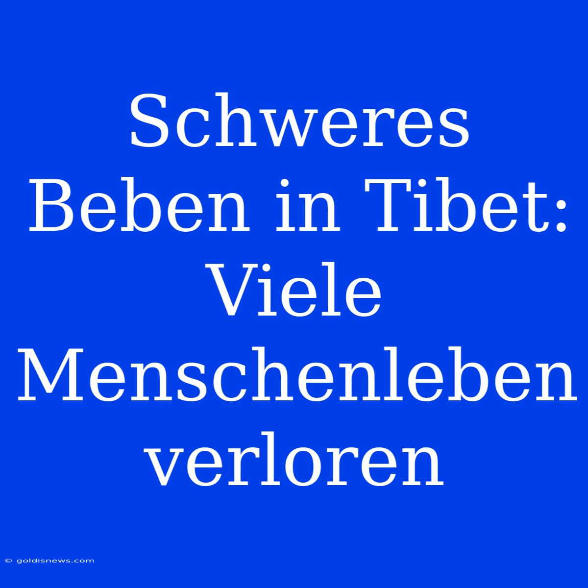 Schweres Beben In Tibet: Viele Menschenleben Verloren