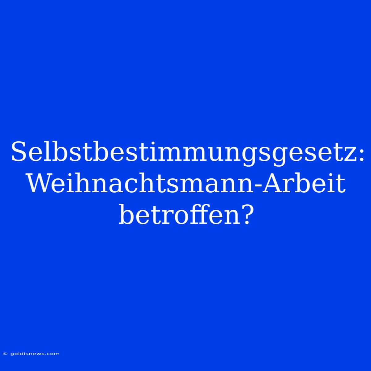 Selbstbestimmungsgesetz:  Weihnachtsmann-Arbeit Betroffen?