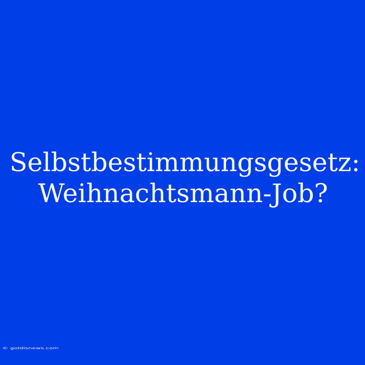 Selbstbestimmungsgesetz: Weihnachtsmann-Job?