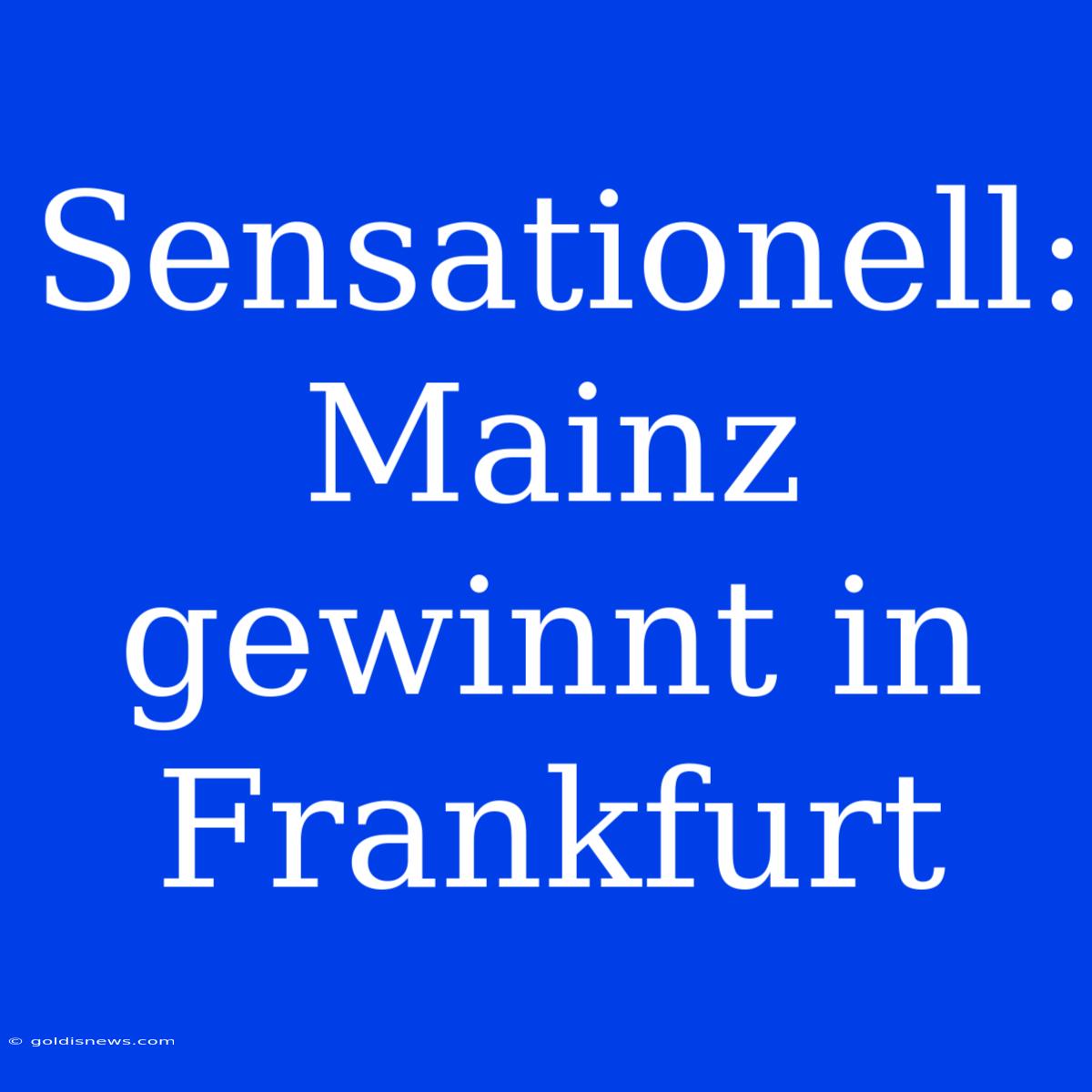 Sensationell: Mainz Gewinnt In Frankfurt