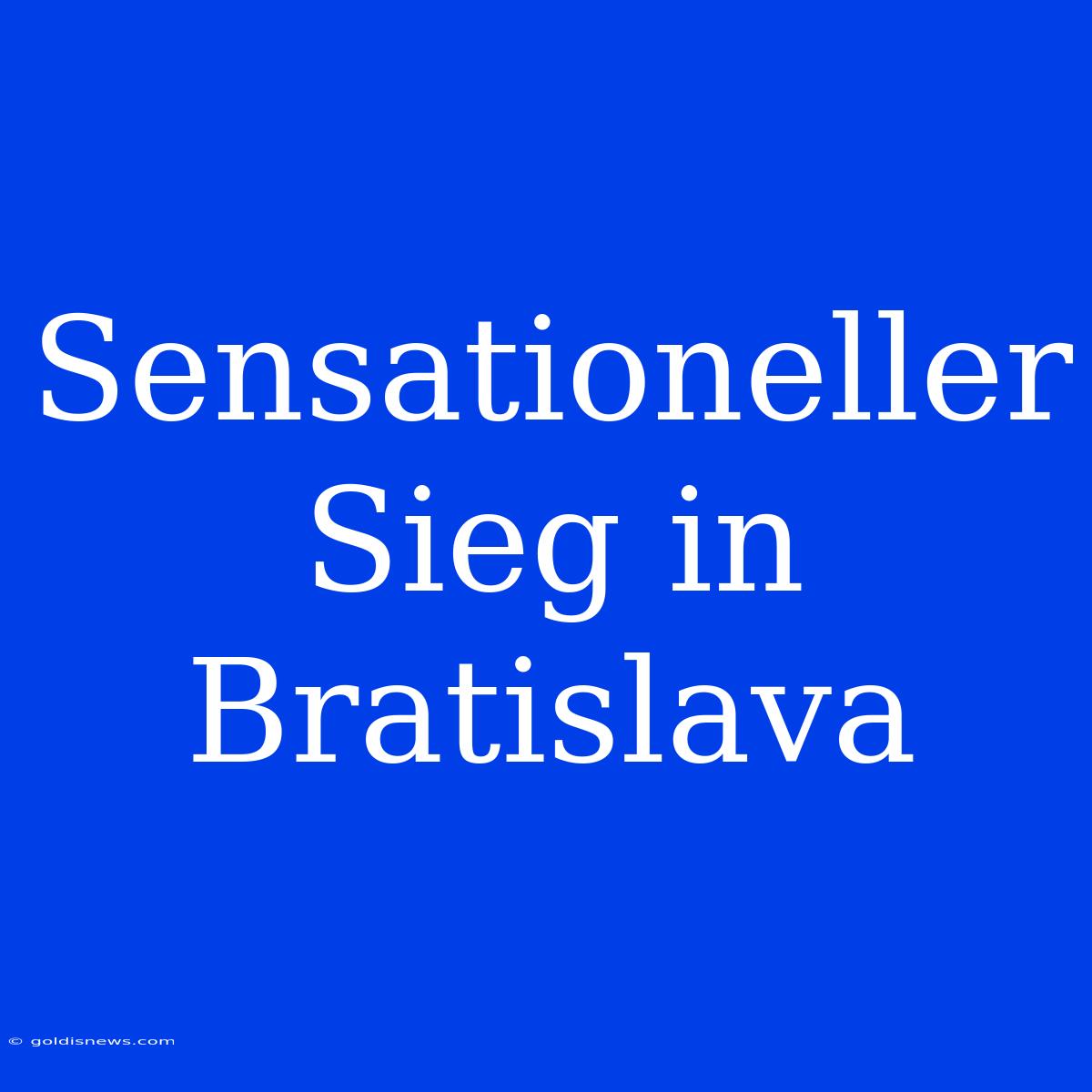 Sensationeller Sieg In Bratislava