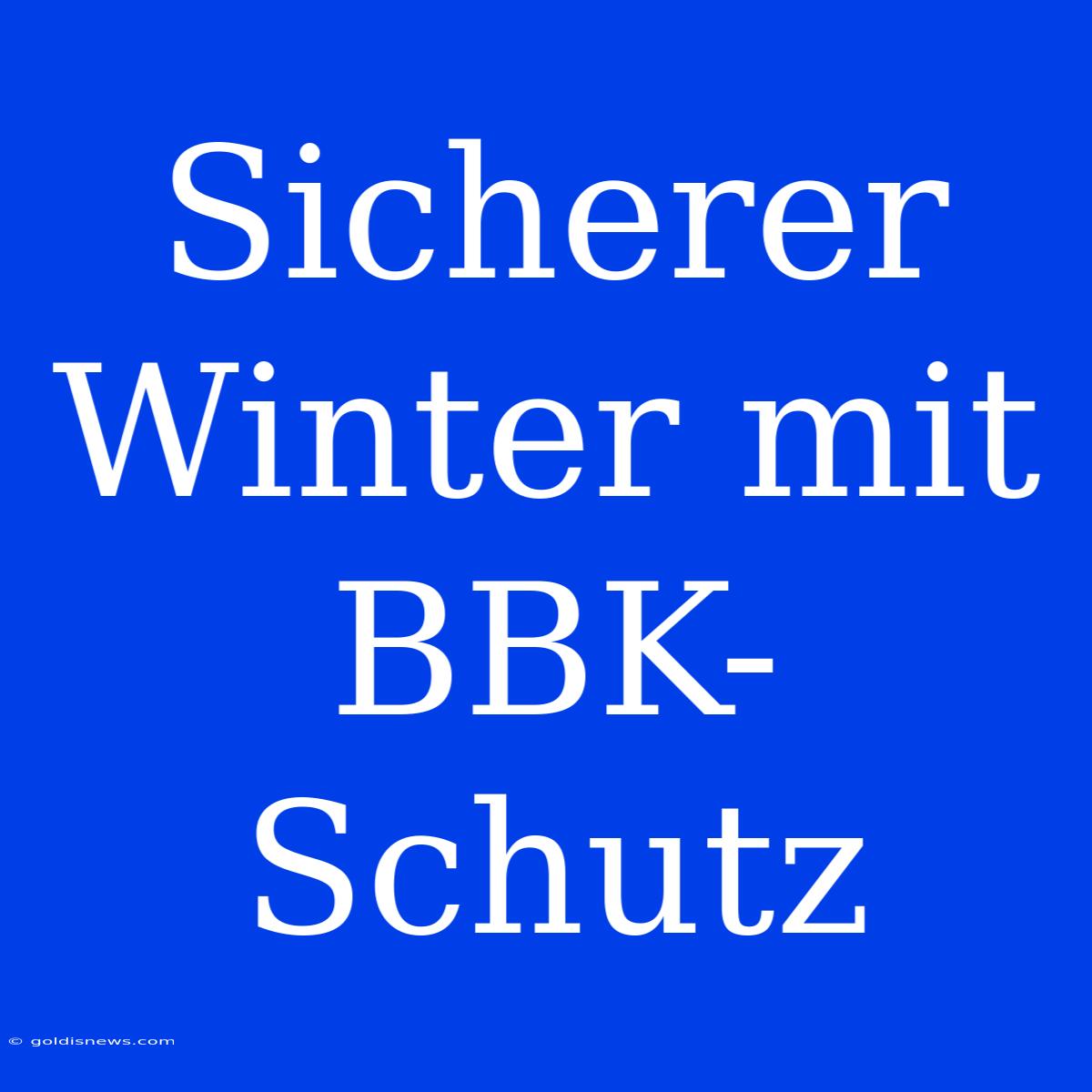 Sicherer Winter Mit BBK-Schutz