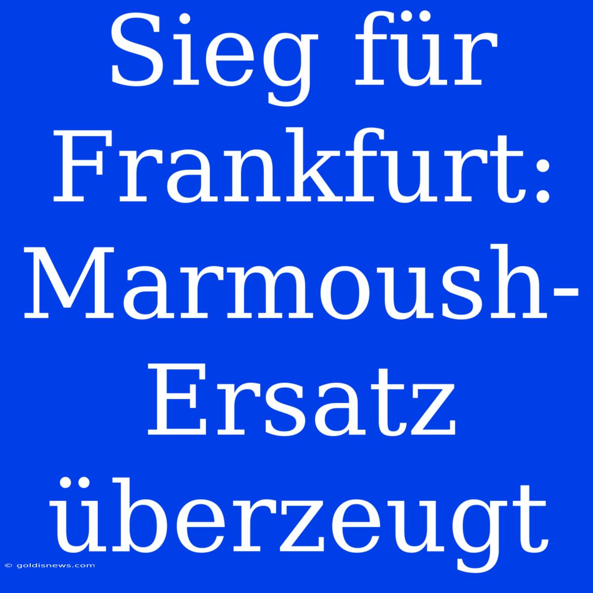 Sieg Für Frankfurt: Marmoush-Ersatz Überzeugt