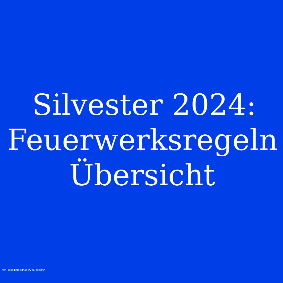 Silvester 2024:  Feuerwerksregeln Übersicht