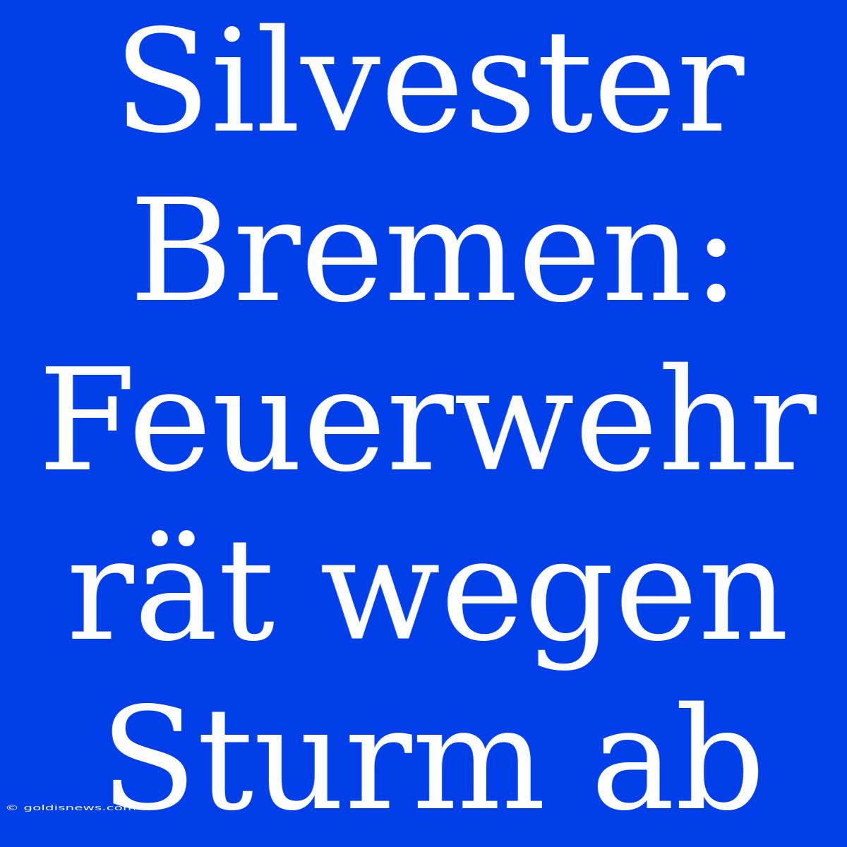 Silvester Bremen: Feuerwehr Rät Wegen Sturm Ab