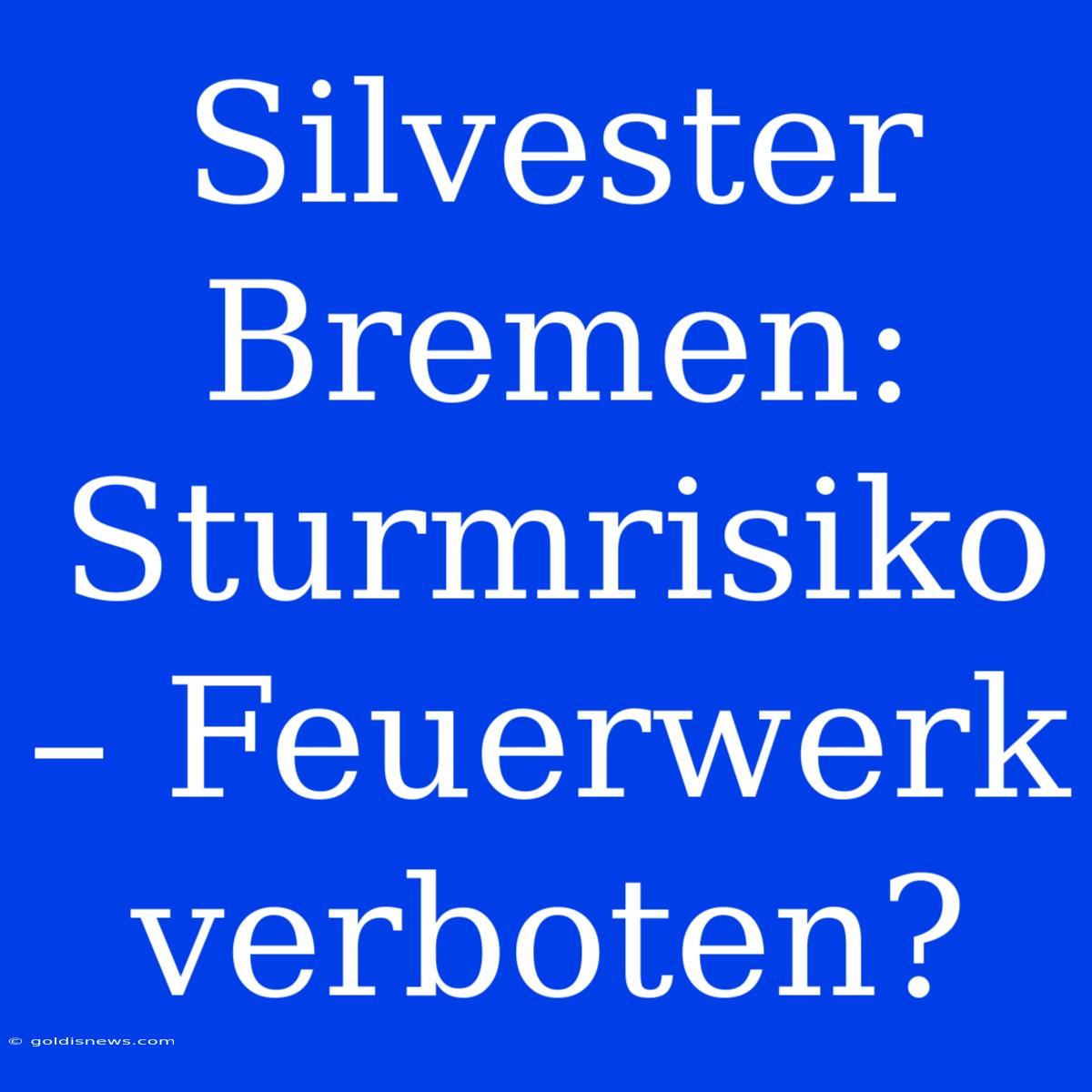 Silvester Bremen:  Sturmrisiko – Feuerwerk Verboten?