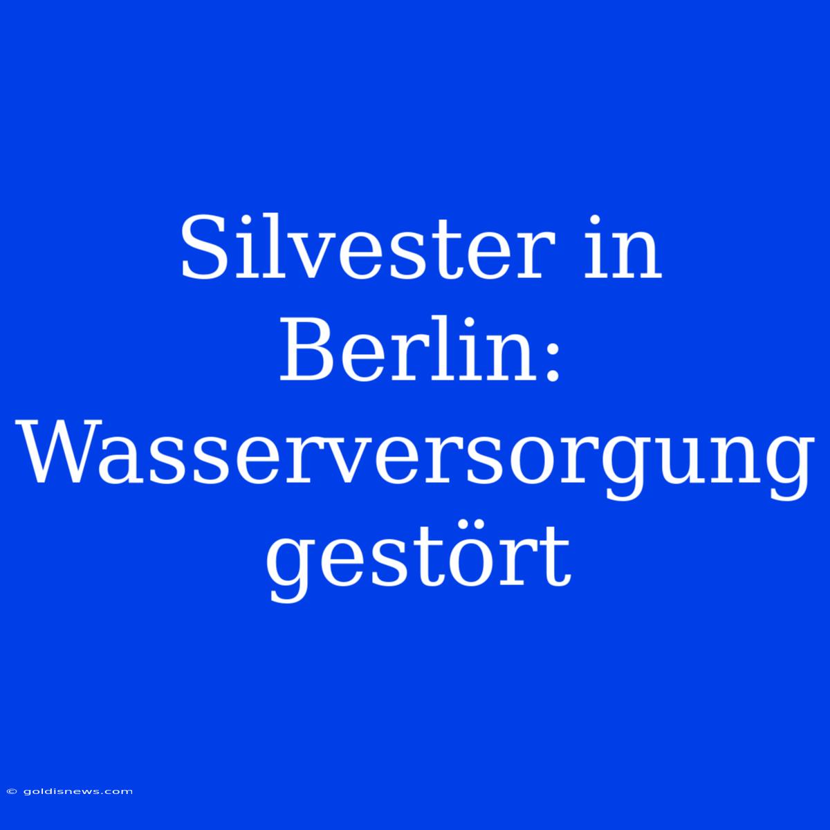 Silvester In Berlin: Wasserversorgung Gestört