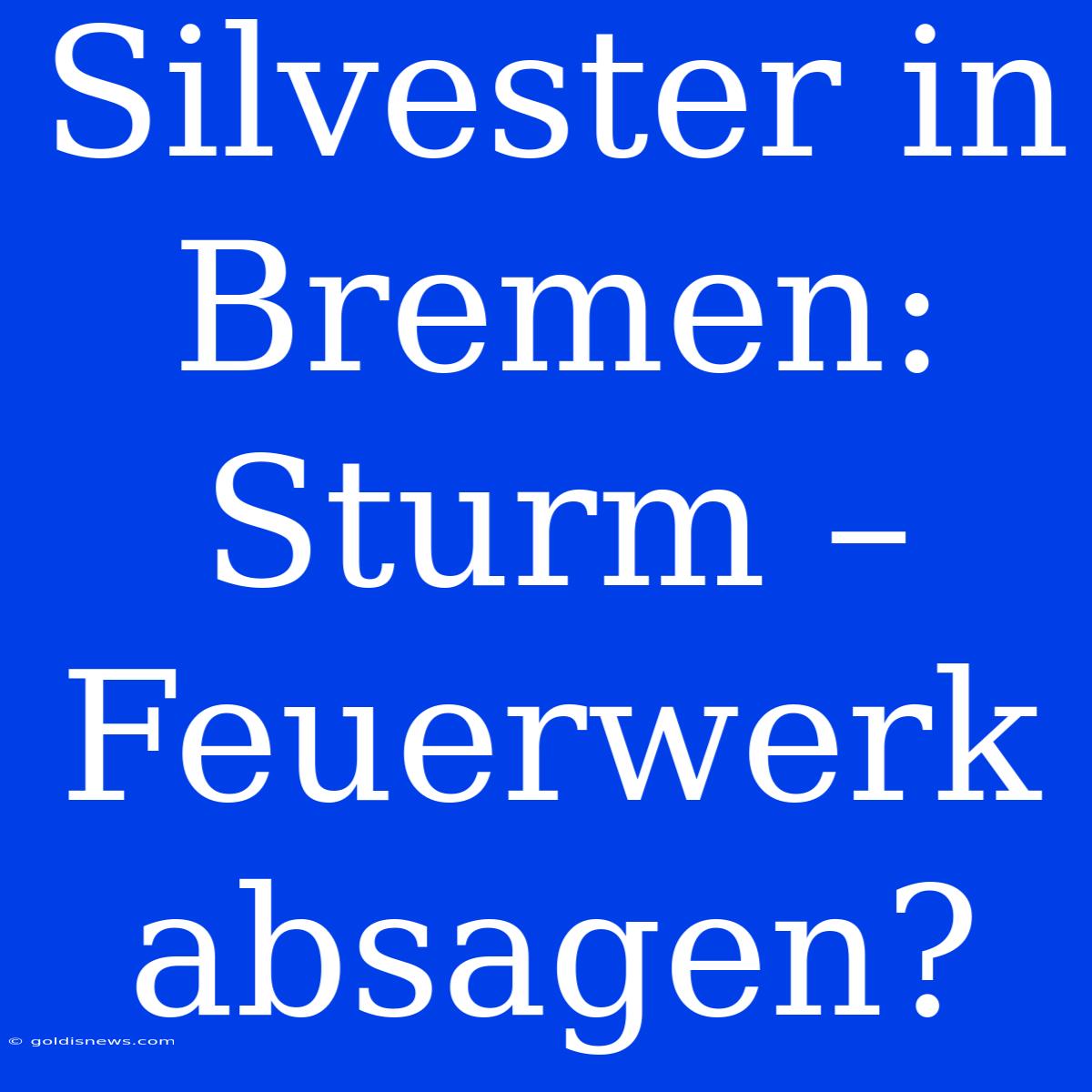 Silvester In Bremen:  Sturm – Feuerwerk Absagen?