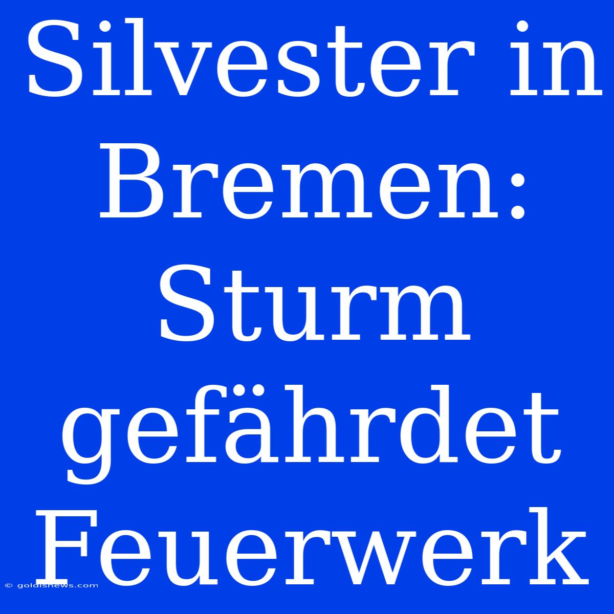 Silvester In Bremen: Sturm Gefährdet Feuerwerk