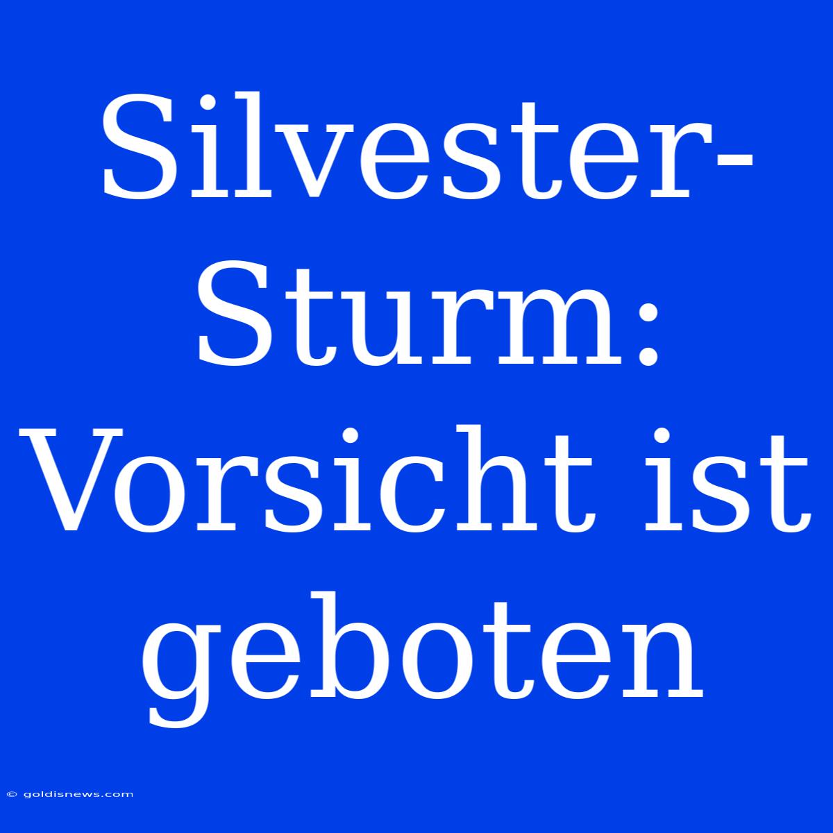 Silvester-Sturm: Vorsicht Ist Geboten