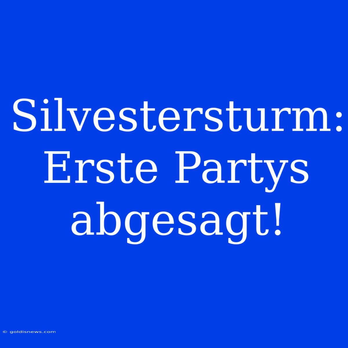 Silvestersturm: Erste Partys Abgesagt!