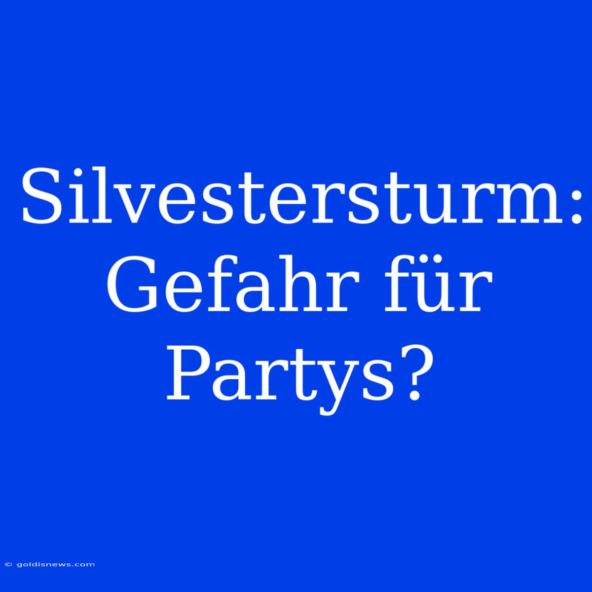 Silvestersturm: Gefahr Für Partys?