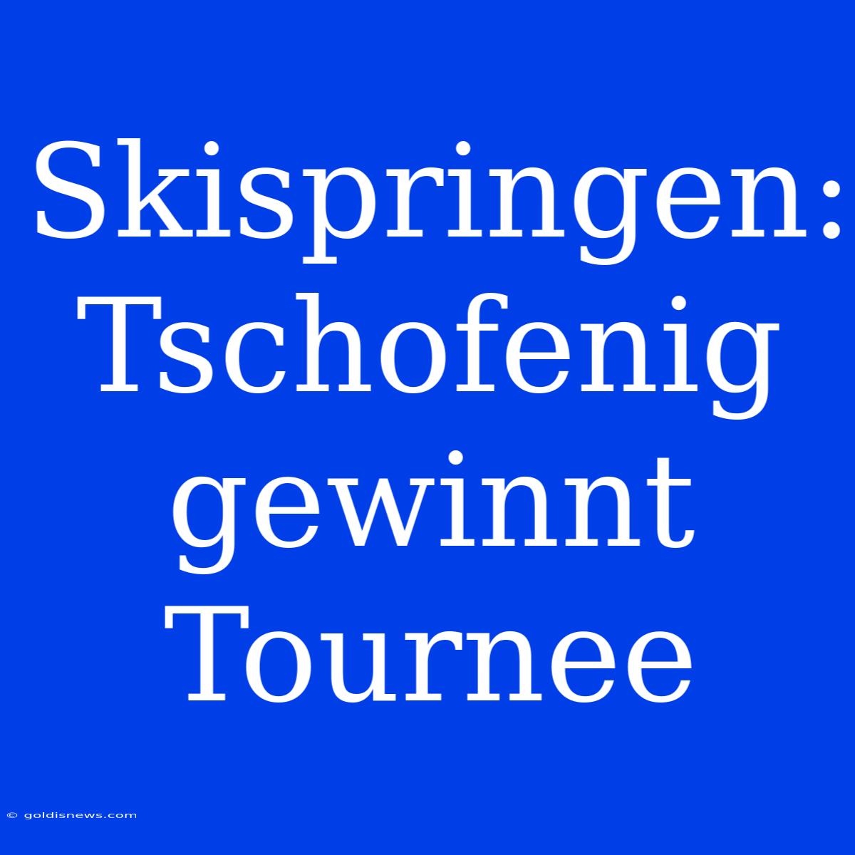 Skispringen: Tschofenig Gewinnt Tournee