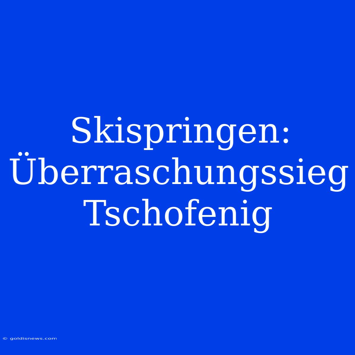 Skispringen: Überraschungssieg Tschofenig